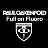 PAUL OAKENFOLD - FULL ON FLUORO