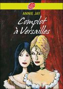 Complot à Versailles - Annie Jay
