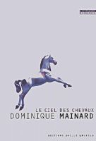 Le ciel des chevaux - Dominique Mainard