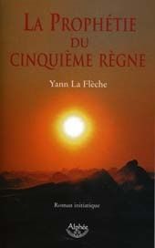 La prophétie du Cinquième Règne de Yann La Flèche