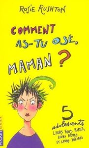 Comment as-tu ose maman