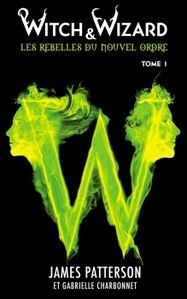 Witch & Wizard Les rebelles du nouvel ordre tome 1