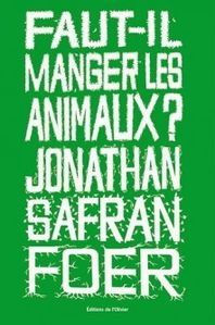 Livre faut-il manger les animaux de Jonathan Safran Foer (éditions de l'olivier)