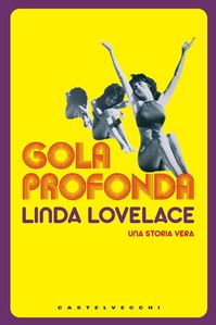 Le verità di Linda Lovelace dietro il film cult La Vera Gola Profonda (Deep Throat)