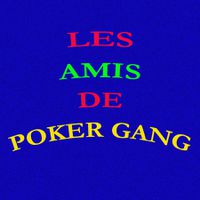LES AMIS DE POKER GANG