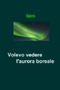 Volevo vedere l'Aurora Boreale. Il nuovo libro di Emanuela Pagan: la vita è una cosa meravigliosa