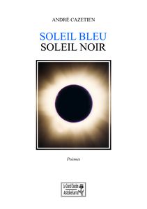 Soleil bleu soleil noir, André Cazetien Soleil bleu soleil noir, André Cazetien