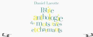Petites anthologie des mots rares et charmants Daniel Lacotte - Le Livre de Poche / BookandBuzz