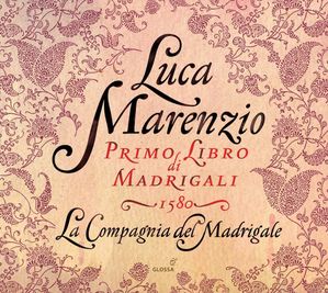 Luca Marenzio Primo Libro di Madrigali La Compagnia del Mad