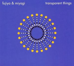 Fujiya-Miyagi-2006-TransparentThings.jpeg