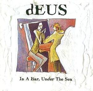 dEUS-In-A-Bar-Under-The-Sea-1996-Album.jpg