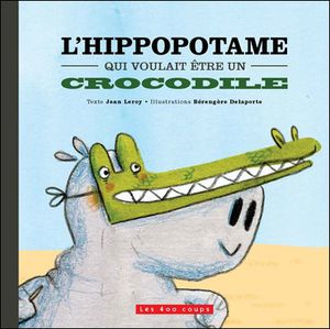 l-hippopotame-qui-voulait-etre-un-crocodile.jpg