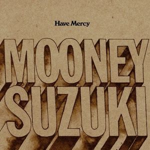The Mooney Suzuki - Have Mercy The Mooney Suzuki - Have Mercy
