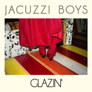 jacuzzi boys glazin