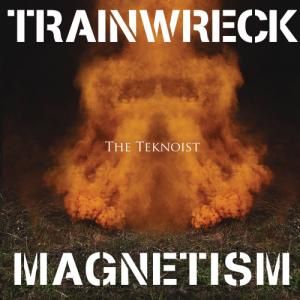 TheTeknoist TrainwreckMagnetism 2