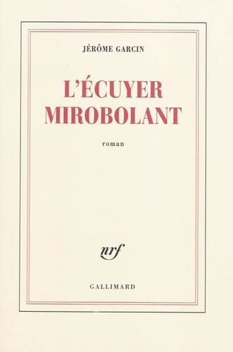 Ecuyer mirobolant (L') de Jérôme Garcin