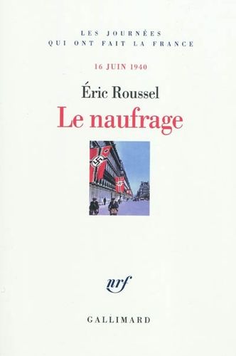 Le Naufrage 16 juin 1940 Eric Roussel Gallimard