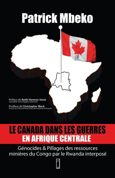 Le Canada dans les guerres en Afrique centrale: génocides et pillages des ressources minières du Congo par le Rwanda interposé B Patrick-Mbeko