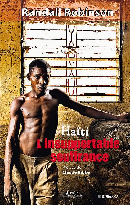 Randall Robinson Haïti insupportable souffrance préface de Claude Ribbe