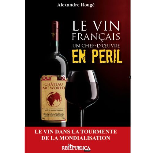 Le Vin Français Un Chef d'Oeuvre en péril. Livre d'Alexandre Rougé.