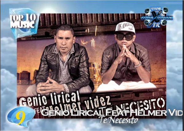 Genio lirical ft. Helmer Videz - Te Necesito Top 10 Posici