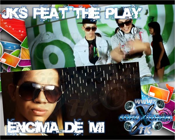 JKS FEAT THE PLAY ENCIMA DE MI