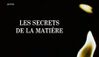 les secrets de la matière