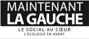 Maintenant La Gauche Le social au coeur l'écologie en avan