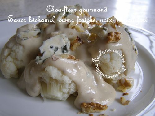 Chou-fleur et sa sauce béchamel à la crème, roquefort Papillon, noix Jaclyne cuisine et gourmandise